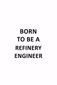 Born To Be A Refinery Engineer