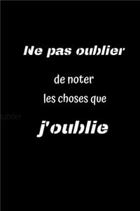 Ne pas oublier de noter les choses que j'oublie