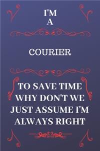 I'm A Courier To Save Time Why Don't We Just Assume I'm Always Right