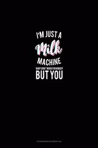 I'm Just A Milk Machine Baby I Don't Work For Nobody But You: Storyboard Notebook 1.85:1