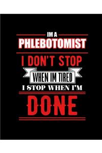 Im a Phlebotomist I Don't Stop When Im Tired I Stop When I'm Done