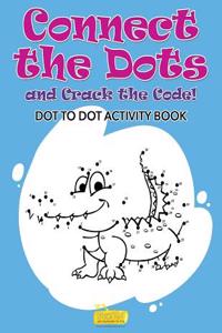 Connect the Dots and Crack the Code! Dot to Dot Activity Book