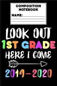 Composition Notebook Look Out 1st Grade Here I Come 2019 - 2020