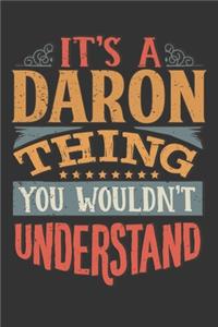 Its A Daron Thing You Wouldnt Understand: Daron Diary Planner Notebook Journal 6x9 Personalized Customized Gift For Someones Surname Or First Name is Daron