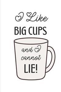 I Like Big Cups And I Cannot Lie: Funny Gifts For Tea Lovers: Journal, Notebook For Women: Great For Jotting Down Ideas, Creative Writing Journal And More!