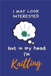 I may look interested but in my head I'm Knitting
