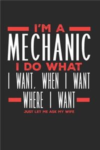 I'm a Mechanic I Do What I Want, When I Want, Where I Want. Just Let Me Ask My Wife