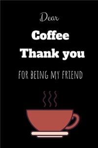 Dear Coffee thank you for being my friend