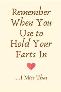 Remember When You Use to Hold Your Farts In. I Miss That