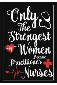 only the strongest women become Practitioner nurses