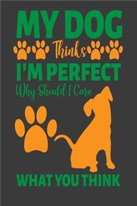 My Dog Thinks I Am Perfect Why Should I Care What You Think