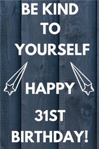 Be Kind To Yourself Happy 31st Birthday