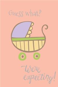 Guess what? We're expecting?