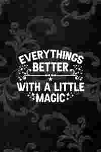 Everythings Better With a Little Magic