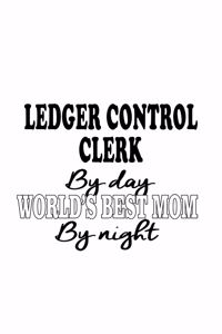 Ledger Control Clerk By Day World's Best Mom By Night