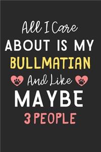 All I care about is my Bullmatian and like maybe 3 people