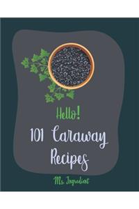 Hello! 101 Caraway Recipes