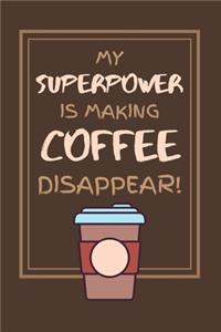 My Superpower Is Making Coffee Disappear!