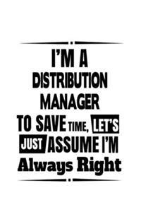 I'm A Distribution Manager To Save Time, Let's Assume That I'm Always Right