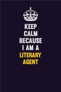 Keep Calm Because I Am A Literary Agent