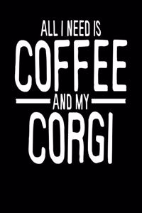 All I Need is Coffee and My Corgi