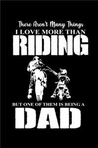 There Aren't many things I love more tha Riding one of them is being a Dad