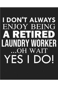 I don't always enjoy being a retired Laundry worker ... oh wait YES I DO!