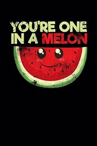 You're One In A Melon