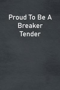 Proud To Be A Breaker Tender