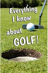 Everything I Know About GOLF!