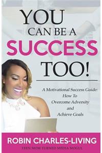 You Can Be A Success Too!