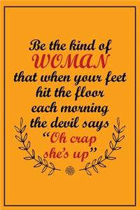 Be the Kind of Woman That When Your Feet Hit the Floor Each Morning the Devil ..