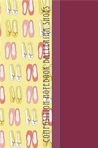 Composition Notebook Ballerina Shoes: Cool Ballerina Shoes Pattern 6 X 9 Wide Ruled Paper Notebook, Appreciation, Quote Journal or Diary Unique Inspirational Gift for Friend or Teacher, Beginning or End of School Year, Retirement, Birthday or Grati