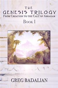 The Genesis Trilogy I: From Creation to the Call of Abraham