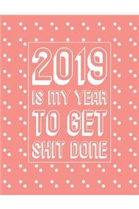 2019 Is My Year to Get Shit Done