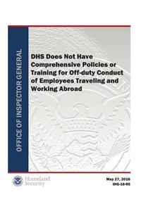 Dhs Does Not Have Comprehensive Policies or Training for Off-Duty Conduct of Employees Traveling and Working Abroad
