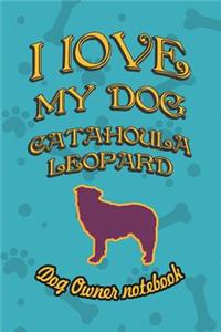 I Love My Dog Catahoula Leopard - Dog Owner Notebook