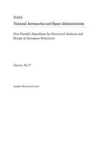 New Parallel Algorithms for Structural Analysis and Design of Aerospace Structures