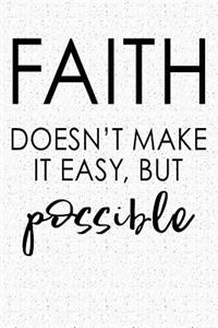 Faith Doesn't Make It Easy But Possible