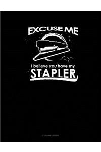 Excuse Me I Believe You Have My Stapler