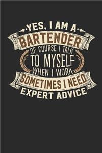 Yes, I Am a Bartender of Course I Talk to Myself When I Work Sometimes I Need Expert Advice