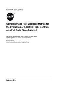 Complexity and Pilot Workload Metrics for the Evaluation of Adaptive Flight Controls on a Full Scale Piloted Aircraft