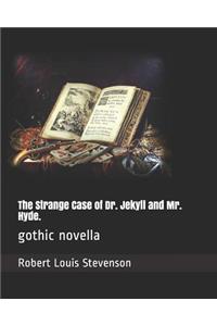 The Strange Case of Dr. Jekyll and Mr. Hyde.