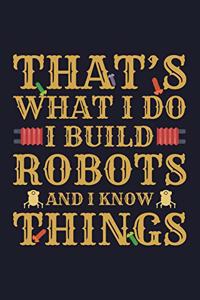 That's What I Do I Build Robots and I Know Things