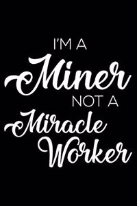I'm a Miner Not a Miracle Worker