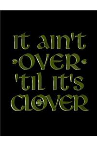 It Ain't Over 'til It's Clover