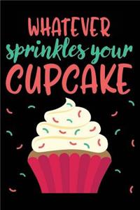 Whatever Sprinkles Your Cupcake