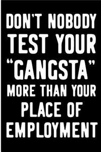 Don't Nobody Test Your Gangsta More Than Your Place of Employment