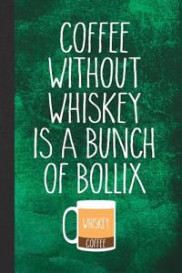 Coffee Without Whiskey Is a Bunch of Bollix