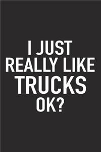 I Just Really Like Trucks Ok?